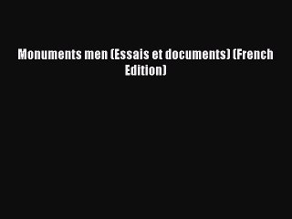 [Download PDF] Monuments men (Essais et documents) (French Edition) Read Online