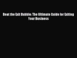 Read Beat the Exit Bubble: The Ultimate Guide for Exiting Your Business Ebook Free