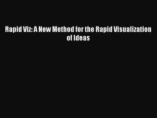 [Download PDF] Rapid Viz: A New Method for the Rapid Visualization of Ideas PDF Online