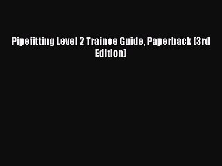 [Download PDF] Pipefitting Level 2 Trainee Guide Paperback (3rd Edition) Ebook Online