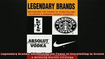 READ FREE Ebooks  Legendary Brands Unleashing the Power of Storytelling to Create a Winning Market Strategy Free Online