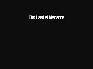 Read The Food of Morocco Ebook Free