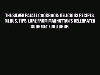 Read THE SILVER PALATE COOKBOOK: DELICIOUS RECIPES MENUS TIPS LORE FROM MANHATTAN'S CELEBRATED