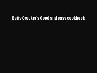 Read Betty Crocker's Good and easy cookbook Ebook Free