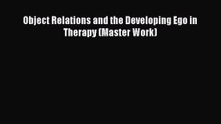 Read Object Relations and the Developing Ego in Therapy (Master Work) Ebook Free