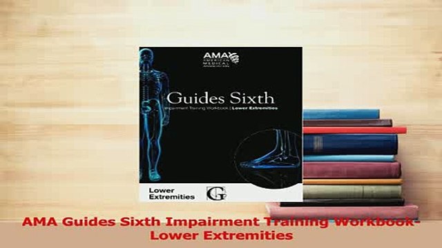 PDF AMA Guides Sixth Impairment Training WorkbookLower Extremities Read Online