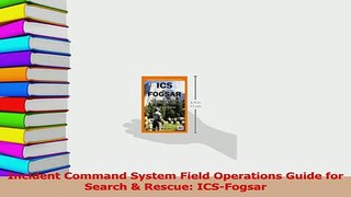 Read  Incident Command System Field Operations Guide for Search  Rescue ICSFogsar Ebook Free