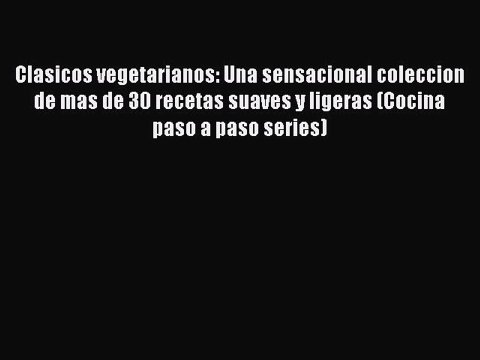 Read Clasicos vegetarianos: Una sensacional coleccion de mas de 30 recetas suaves y ligeras