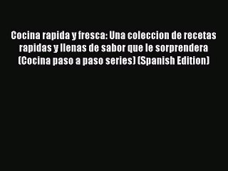Read Cocina rapida y fresca: Una coleccion de recetas rapidas y llenas de sabor que le sorprendera