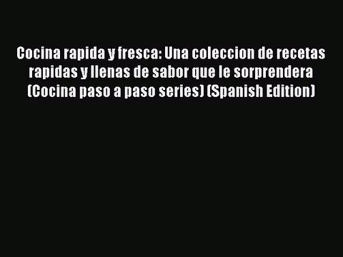 Read Cocina rapida y fresca: Una coleccion de recetas rapidas y llenas de sabor que le sorprendera