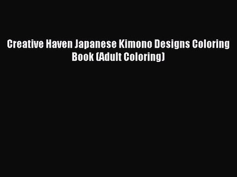 [Download PDF] Creative Haven Japanese Kimono Designs Coloring Book (Adult Coloring) Read Free