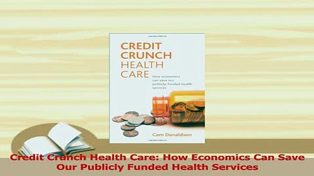 Download Credit Crunch Health Care How Economics Can Save Our Publicly Funded Health Services Ebook Online