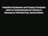 Read Potbellied Pig Behavior and Training: A Complete Guide for Solving Behavioral Problems