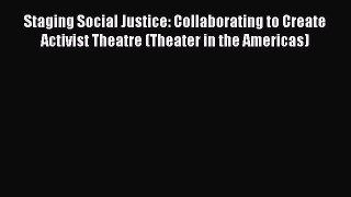 Read Staging Social Justice: Collaborating to Create Activist Theatre (Theater in the Americas)