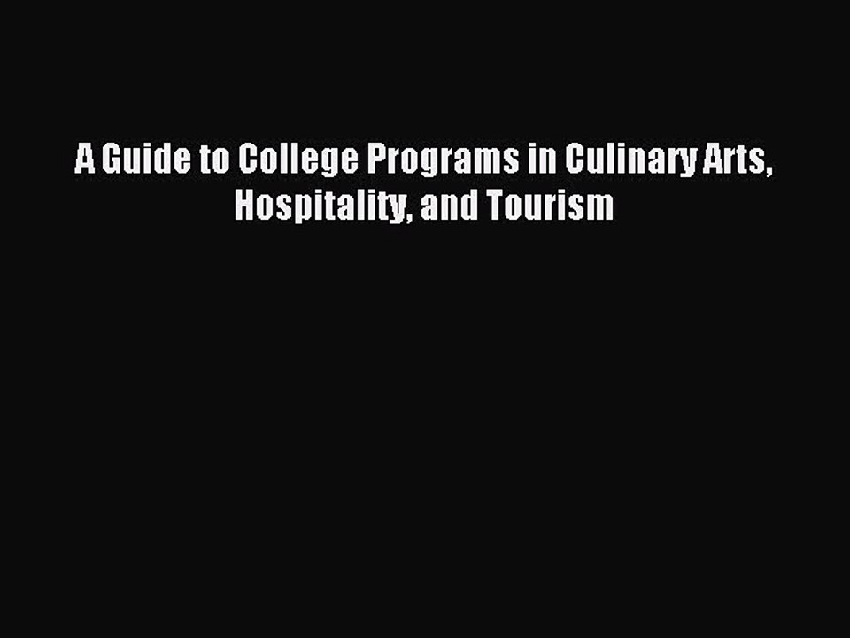 Read A Guide to College Programs in Culinary Arts Hospitality and Tourism Ebook Free
