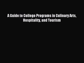 Read A Guide to College Programs in Culinary Arts Hospitality and Tourism Ebook Free