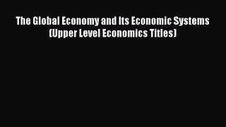 Read The Global Economy and Its Economic Systems (Upper Level Economics Titles) Ebook Free