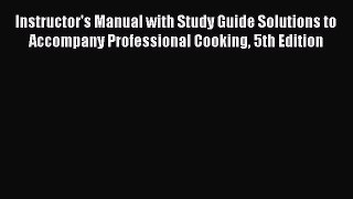 Read Instructor's Manual with Study Guide Solutions to Accompany Professional Cooking 5th Edition