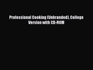 Read Professional Cooking (Unbranded) College Version with CD-ROM Ebook Free