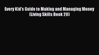 Read Every Kid's Guide to Making and Managing Money (Living Skills Book 20) Ebook Free