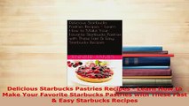 PDF  Delicious Starbucks Pastries Recipes  Learn How to Make Your Favorite Starbucks Pastries Read Full Ebook