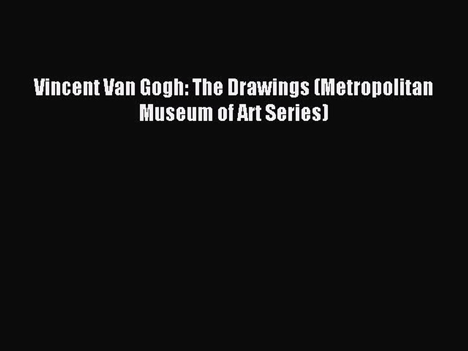 [Download PDF] Vincent Van Gogh: The Drawings (Metropolitan Museum of Art Series) Ebook Online