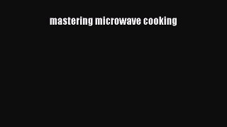 Read mastering microwave cooking Ebook Free