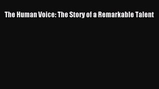 Download The Human Voice: The Story of a Remarkable Talent  EBook