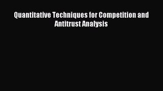 Read Quantitative Techniques for Competition and Antitrust Analysis Ebook Free