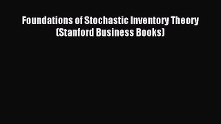 Read Foundations of Stochastic Inventory Theory (Stanford Business Books) Ebook Free