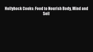 Read Hollyhock Cooks: Food to Nourish Body Mind and Soil Ebook Free