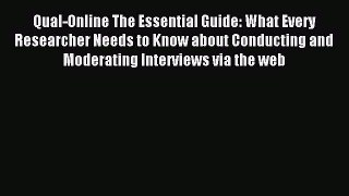 Read Qual-Online The Essential Guide: What Every Researcher Needs to Know about Conducting