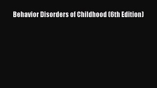 Read Behavior Disorders of Childhood (6th Edition) Ebook Free