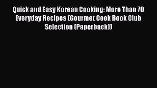 Read Quick and Easy Korean Cooking: More Than 70 Everyday Recipes (Gourmet Cook Book Club Selection