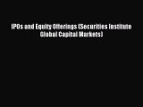 Read IPOs and Equity Offerings (Securities Institute Global Capital Markets) Ebook Free