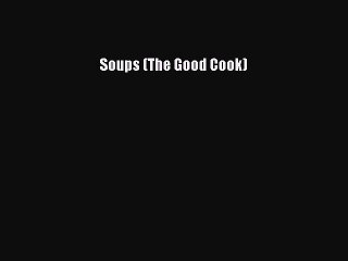 Read Soups (The Good Cook) Ebook Free