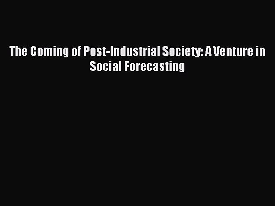 Read The Coming of Post-Industrial Society: A Venture in Social Forecasting Ebook Free