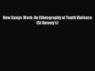 PDF How Gangs Work: An Ethnography of Youth Violence (St Antony's)  EBook