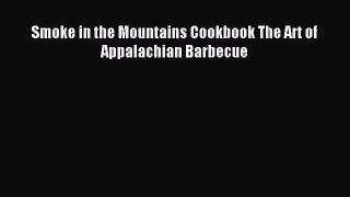Read Smoke in the Mountains Cookbook The Art of Appalachian Barbecue Ebook Free