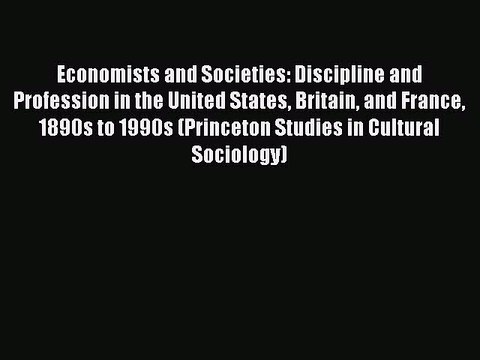 Read Economists and Societies: Discipline and Profession in the United States Britain and France