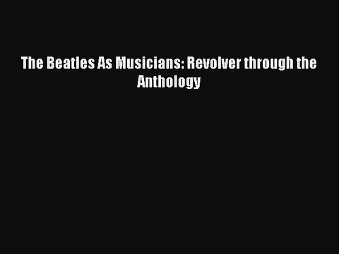 Read The Beatles As Musicians: Revolver through the Anthology Ebook Free