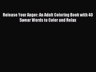 [Download PDF] Release Your Anger: An Adult Coloring Book with 40 Swear Words to Color and