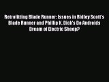 Read Retrofitting Blade Runner: Issues in Ridley Scott's Blade Runner and Phillip K. Dick's