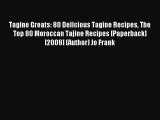 Download Tagine Greats: 80 Delicious Tagine Recipes The Top 80 Moroccan Tajine Recipes [Paperback]
