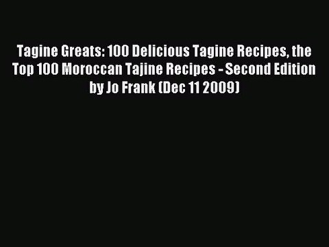 Download Tagine Greats: 100 Delicious Tagine Recipes the Top 100 Moroccan Tajine Recipes -