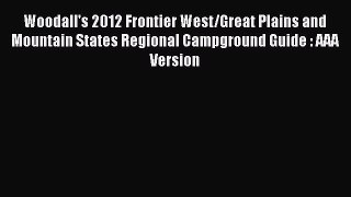 Read Woodall's 2012 Frontier West/Great Plains and Mountain States Regional Campground Guide