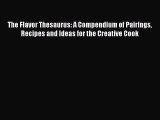 Read The Flavor Thesaurus: A Compendium of Pairings Recipes and Ideas for the Creative Cook