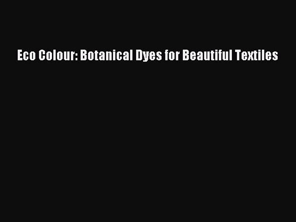 [Download PDF] Eco Colour: Botanical Dyes for Beautiful Textiles PDF Free