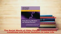 Read  The Social World of Older People Understanding Loneliness and Social Isolation in Later Ebook Free