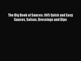 Read The Big Book of Sauces: 365 Quick and Easy Sauces Salsas Dressings and Dips Ebook Free